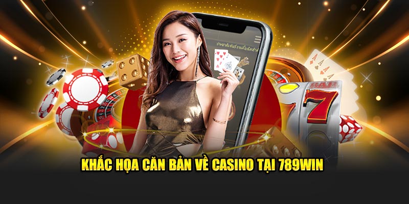 Khắc họa căn bản về casino tại 789Win