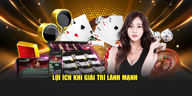 Lợi ích khi giải trí lành mạnh