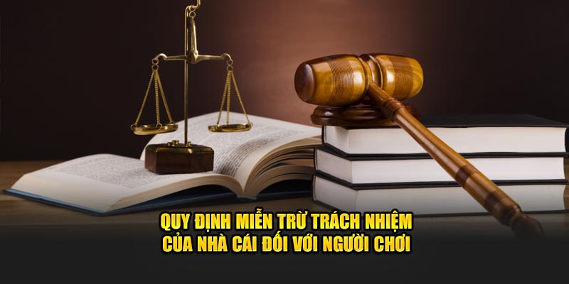Quy định miễn trừ trách nhiệm của nhà cái đối với người chơi
